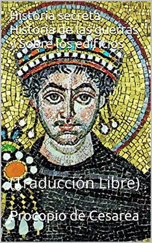 Historia secreta, Historia de las guerras y Sobre los edificios (Spanish Edition)