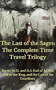 The Last of the Sages: The Complete Time Travel Trilogy (Books 10, 11, and The Last of the Guardians #1)