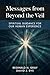 Messages From Beyond The Veil: Spiritual Guidance For Our Human Experience