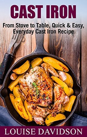 Cast Iron Cookbook: From Stove to Table, Quick & Easy, Everyday Cast Iron Recipes (Kindle Edition)