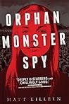 Orphan Monster Spy by Matt Killeen