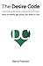 The Desire Code: How to easily get what you want in life