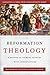 Reformation Theology: A Reader of Primary Sources with Introductions