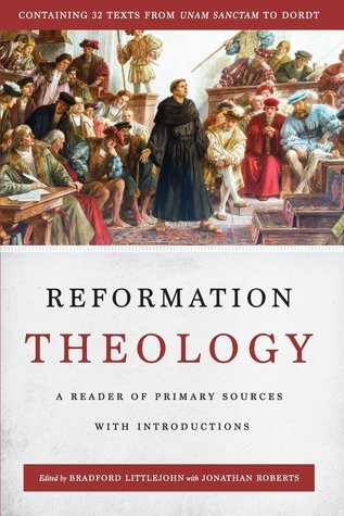 Reformation Theology: A Reader of Primary Sources with Introductions