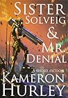 Sister Solveig and Mr. Denial by Kameron Hurley
