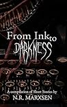 From Ink to Darkness: A Compilation of Short Stories by N.R. Marxsen