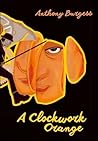 A Clockwork Orange by Anthony Burgess