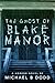 The Ghost of Blake Manor