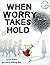 When Worry Takes Hold by Liz Haske