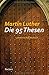 Die 95 Thesen. Lateinisch/Deutsch by Martin Luther