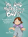 My Dad Thinks I'm a Boy?! by Sophie Labelle