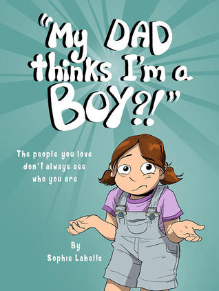 My Dad Thinks I'm a Boy?! (Paperback)