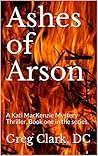 Ashes of Arson: A...