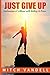 Just Give Up: Confessions o...