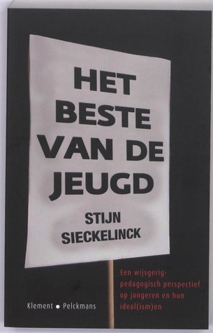 Het beste van de jeugd. Een wijsgerig-pedagogisch perspectief op jongeren en hun ideal(ism)en