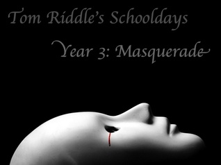 Year 3: Masquerade (Tom Riddle's Schooldays, #3)