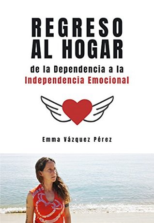 Regreso al Hogar: De la Dependencia a la Independencia Emocional (Spanish Edition)