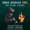 Bears Discover Fire, and Other Stories by Terry Bisson Bears Discover Fire, and Other Stories by Terry Bisson