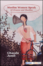 Muslim Women Speak: Of Dreams and Shackles