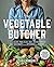 The Vegetable Butcher by Cara Mangini