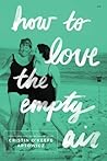 How to Love the Empty Air by Cristin O'Keefe Aptowicz
