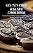 Gluten Free Bakery Cookbook...