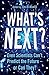 What's Next?: Even Scientists Can’t Predict the Future – or Can They?