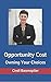 Opportunity Cost: Owning Your Choices