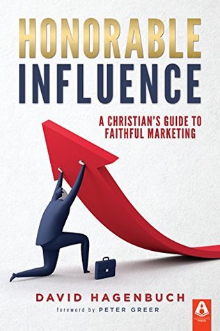 Honorable Influence: A Christian's Guide to Faithful Marketing (Kindle Edition)