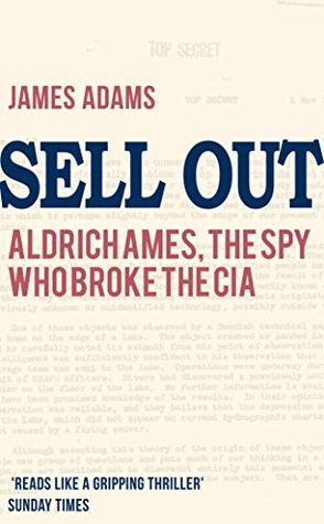 Sell Out: Aldrich Ames: The Spy Who Broke the CIA (Kindle Edition)