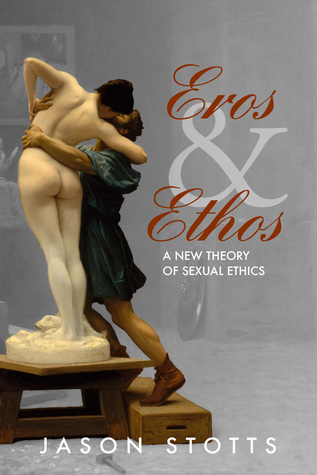 Eros and Ethos: A New Theory of Sexual Ethics