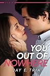You Out of Nowhere by Jay E. Tria