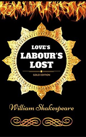 Love's Labour's Lost: By William Shakespeare - Illustrated