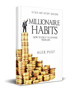 Millionaire Habits: How To Use It To Change Your Life, First Step-by-step Guide (Kindle Edition)