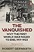 The Vanquished: Why the First World War Failed to End, 1917-1923