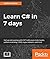 Learn C# in 7 days: Get up and running with C# 7 with async main, tuples, pattern matching, LINQ, regex, indexers, and more