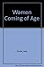 WOMEN COMING OF AGE