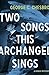Two Songs This Archangel Sings by George C. Chesbro
