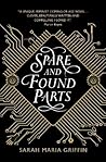 Spare and Found Parts by Sarah Maria Griffin