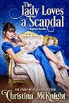 The Lady Loves a Scandal by Christina McKnight