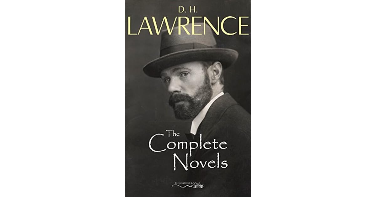 The Complete Novels of D. H. Lawrence by D.H. Lawrence The Complete Novels of D. H. Lawrence by D.H. Lawrence