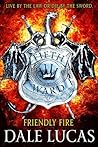 Friendly Fire by Dale Lucas