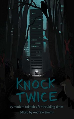 Knock Twice: 25 modern folk tales for troubling times (There was a knock at the door Book 2)