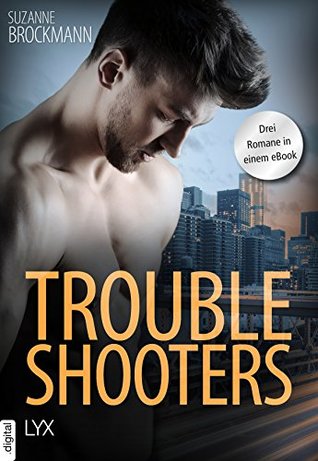 Troubleshooters: Drei Romane in einem eBook (Die Troubleshootes - die heißesten Navy SEALs der Welt!) (German Edition)