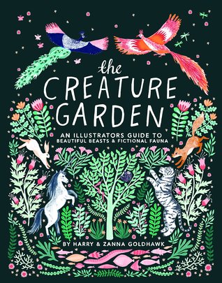 The Creature Garden: An Illustrator's Guide to Beautiful Beasts & Fictional Fauna (Hardcover)