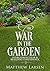 The War in the Garden by Matthew Larsen