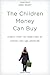The Children Money Can Buy:...