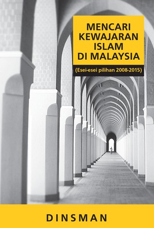 Mencari Kewajaran Islam di Malaysia: (Esei-esei pilihan 2008-2015)