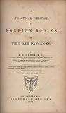 A Practical Treatise on Foreign Bodies in the Air-Passages by Samuel D. Gross