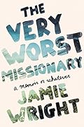 The Very Worst Missionary: A Memoir or Whatever